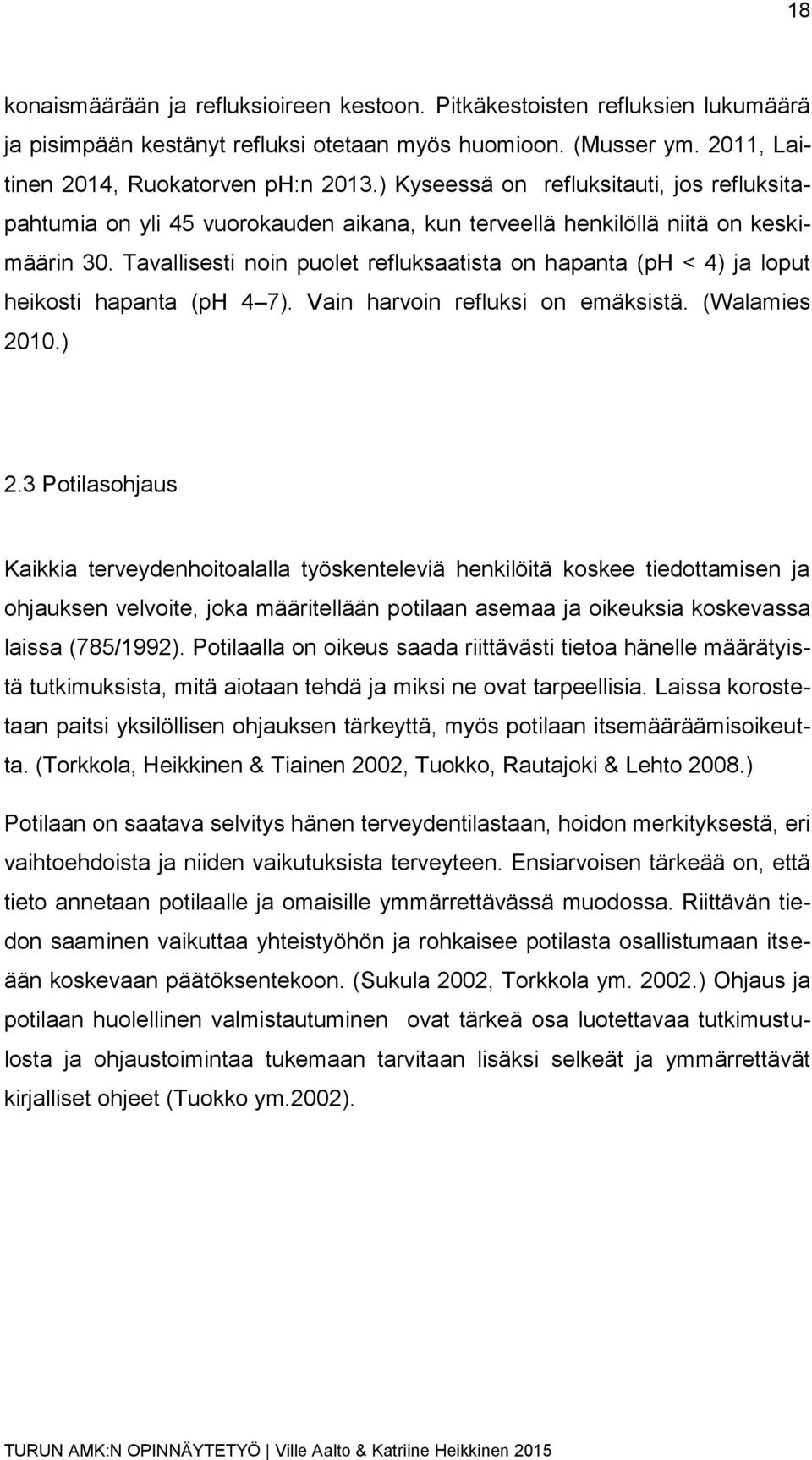 Tavallisesti noin puolet refluksaatista on hapanta (ph < 4) ja loput heikosti hapanta (ph 4 7). Vain harvoin refluksi on emäksistä. (Walamies 2010.) 2.