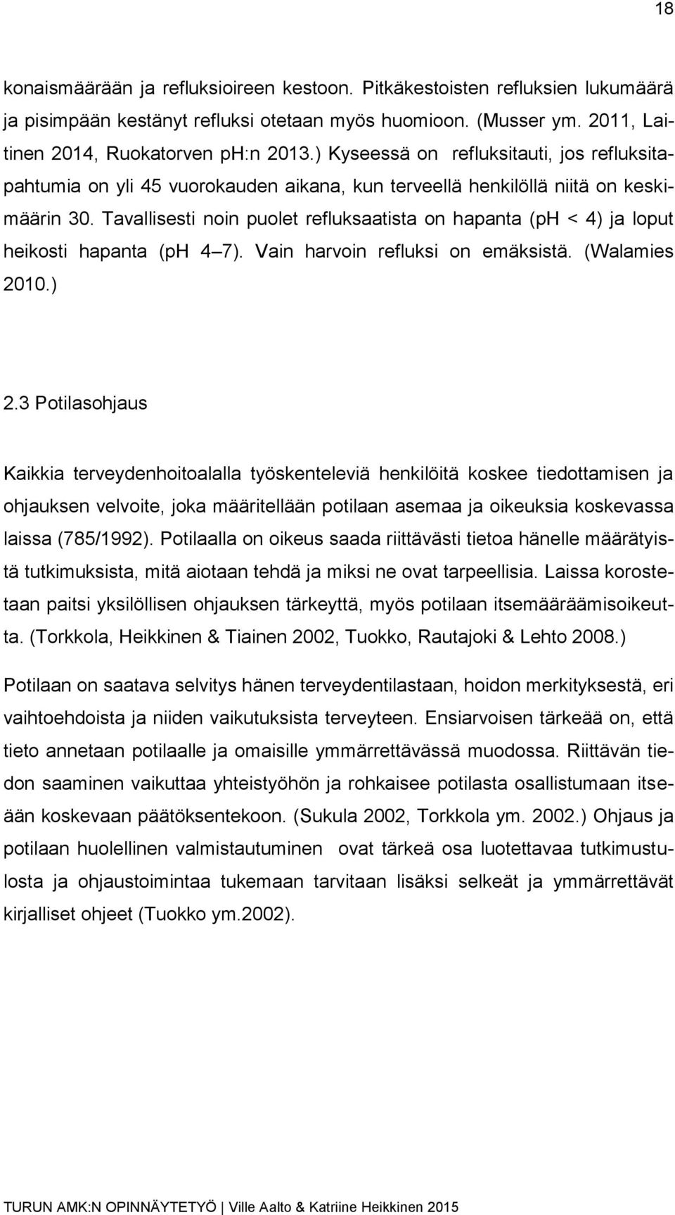 Tavallisesti noin puolet refluksaatista on hapanta (ph < 4) ja loput heikosti hapanta (ph 4 7). Vain harvoin refluksi on emäksistä. (Walamies 2010.) 2.