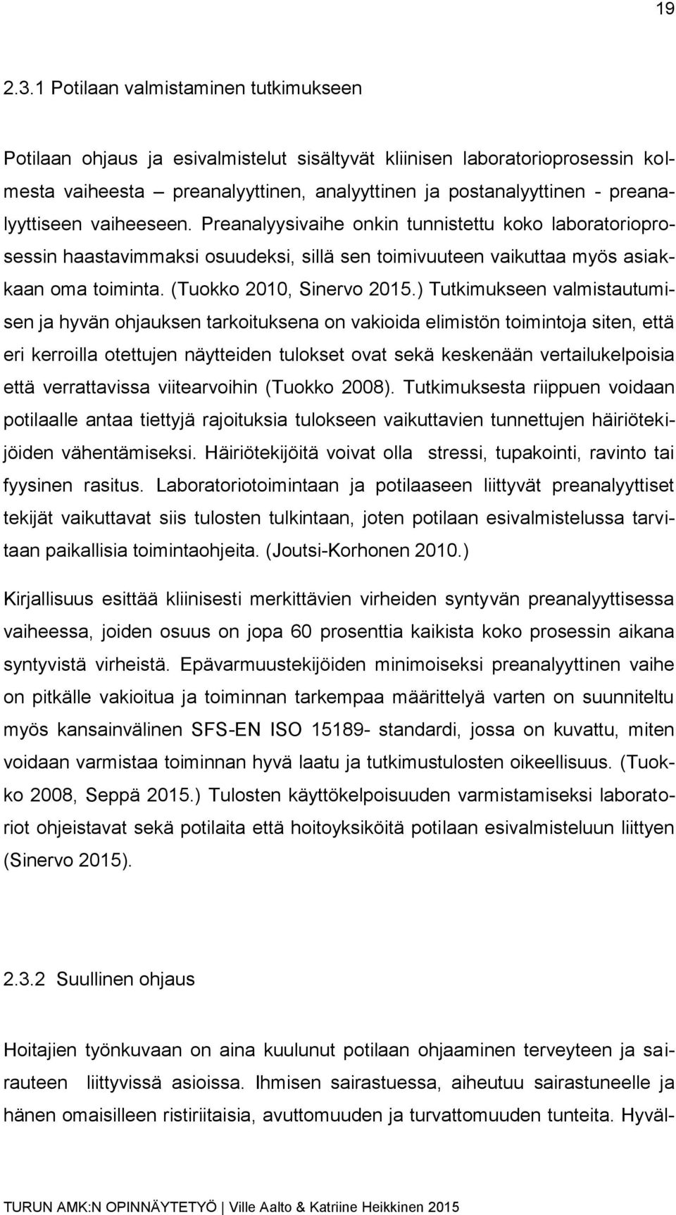 preanalyyttiseen vaiheeseen. Preanalyysivaihe onkin tunnistettu koko laboratorioprosessin haastavimmaksi osuudeksi, sillä sen toimivuuteen vaikuttaa myös asiakkaan oma toiminta.