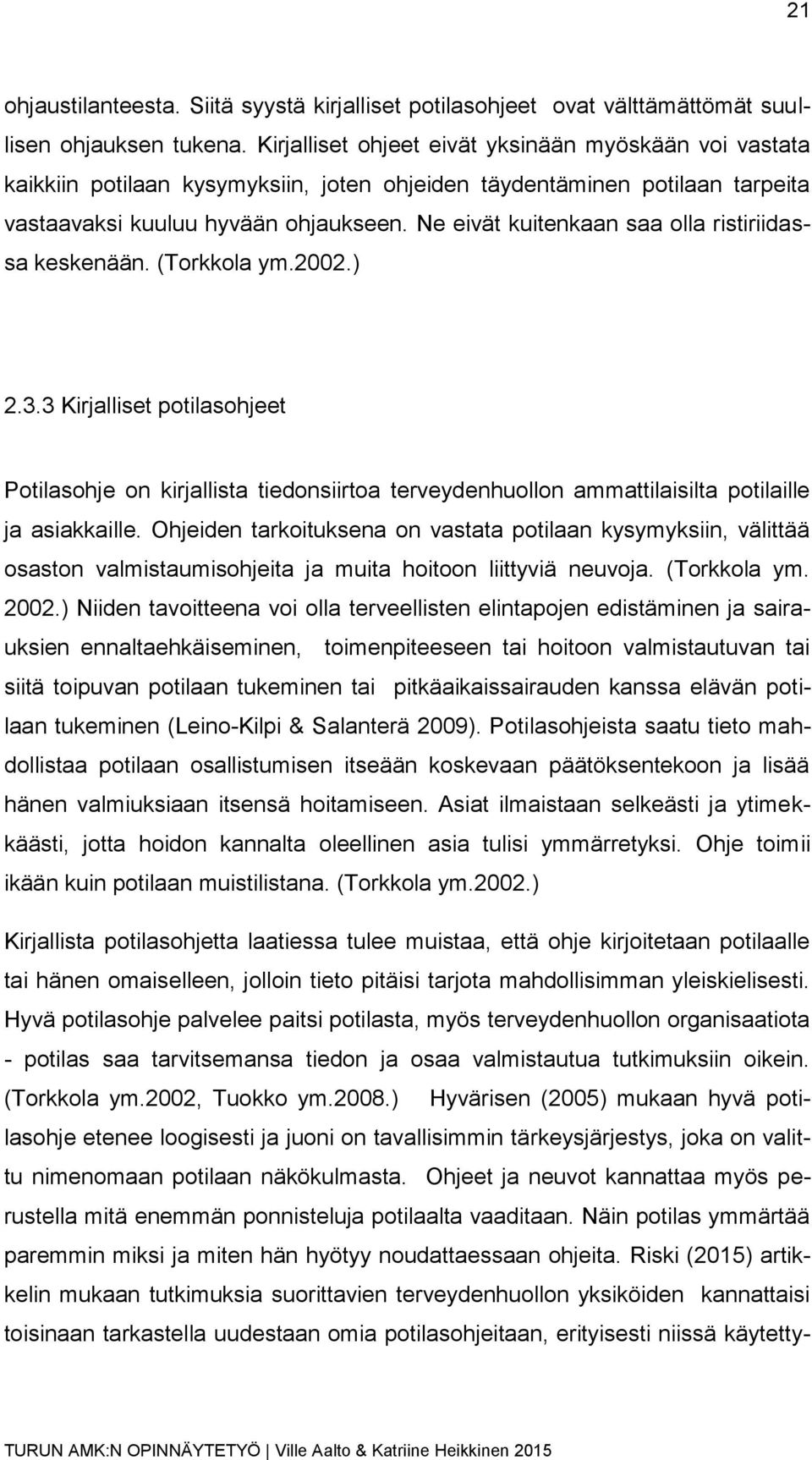 Ne eivät kuitenkaan saa olla ristiriidassa keskenään. (Torkkola ym.2002.) 2.3.