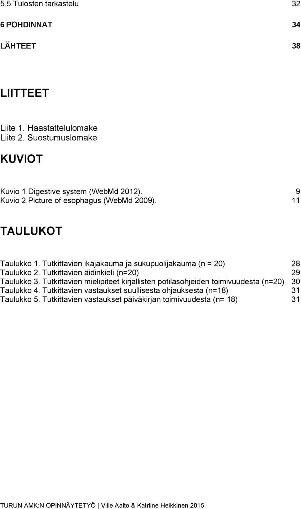 Tutkittavien ikäjakauma ja sukupuolijakauma (n = 20) 28 Taulukko 2. Tutkittavien äidinkieli (n=20) 29 Taulukko 3.