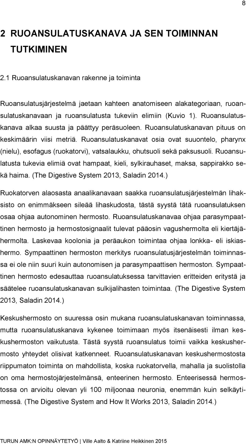 Ruoansulatuskanava alkaa suusta ja päättyy peräsuoleen. Ruoansulatuskanavan pituus on keskimäärin viisi metriä.