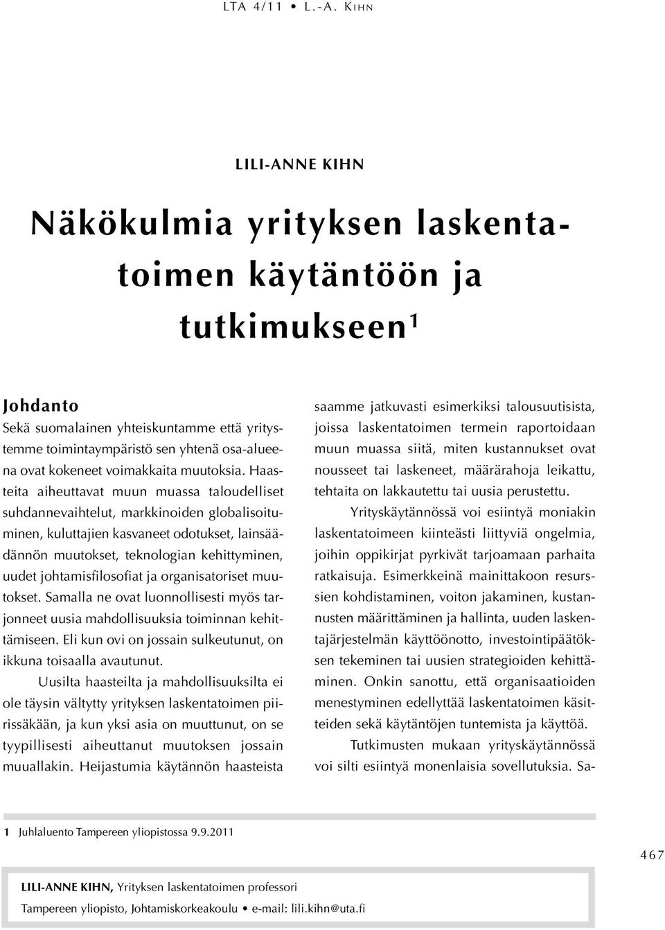 Haasteita aiheuttavat muun muassa taloudelliset suhdannevaihtelut, markkinoiden globalisoituminen, kuluttajien kasvaneet odotukset, lainsäädännön muutokset, teknologian kehittyminen, uudet