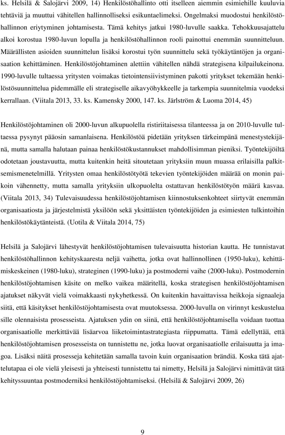 Tehokkuusajattelu alkoi korostua 1980-luvun lopulla ja henkilöstöhallinnon rooli painottui enemmän suunnitteluun.