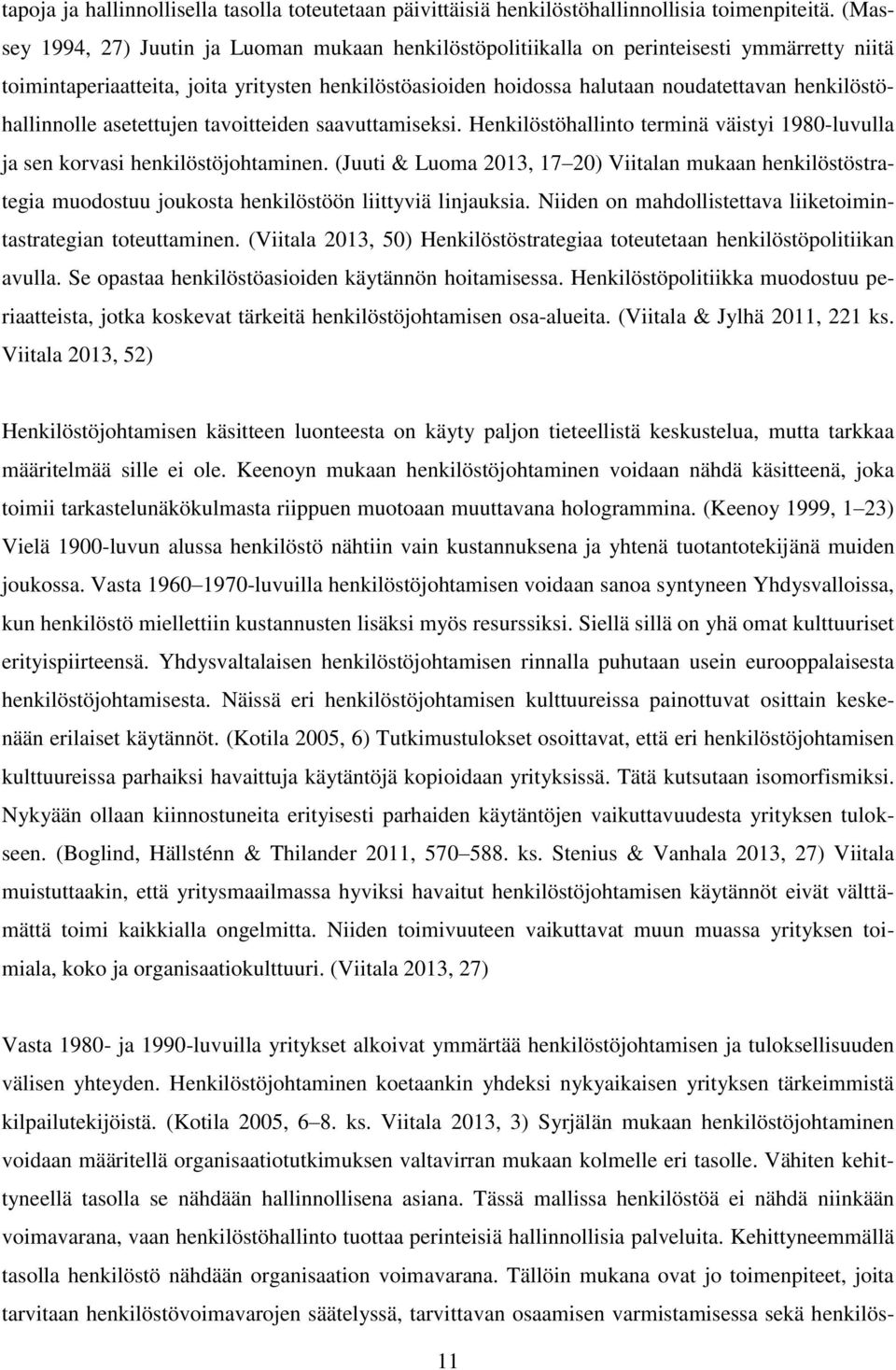 henkilöstöhallinnolle asetettujen tavoitteiden saavuttamiseksi. Henkilöstöhallinto terminä väistyi 1980-luvulla ja sen korvasi henkilöstöjohtaminen.