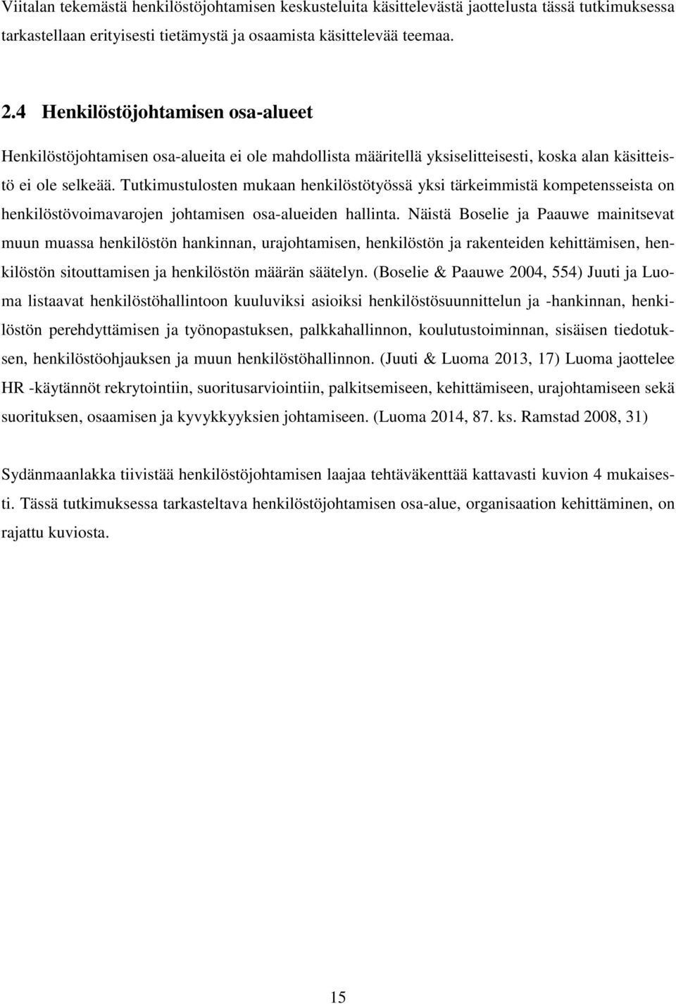 Tutkimustulosten mukaan henkilöstötyössä yksi tärkeimmistä kompetensseista on henkilöstövoimavarojen johtamisen osa-alueiden hallinta.