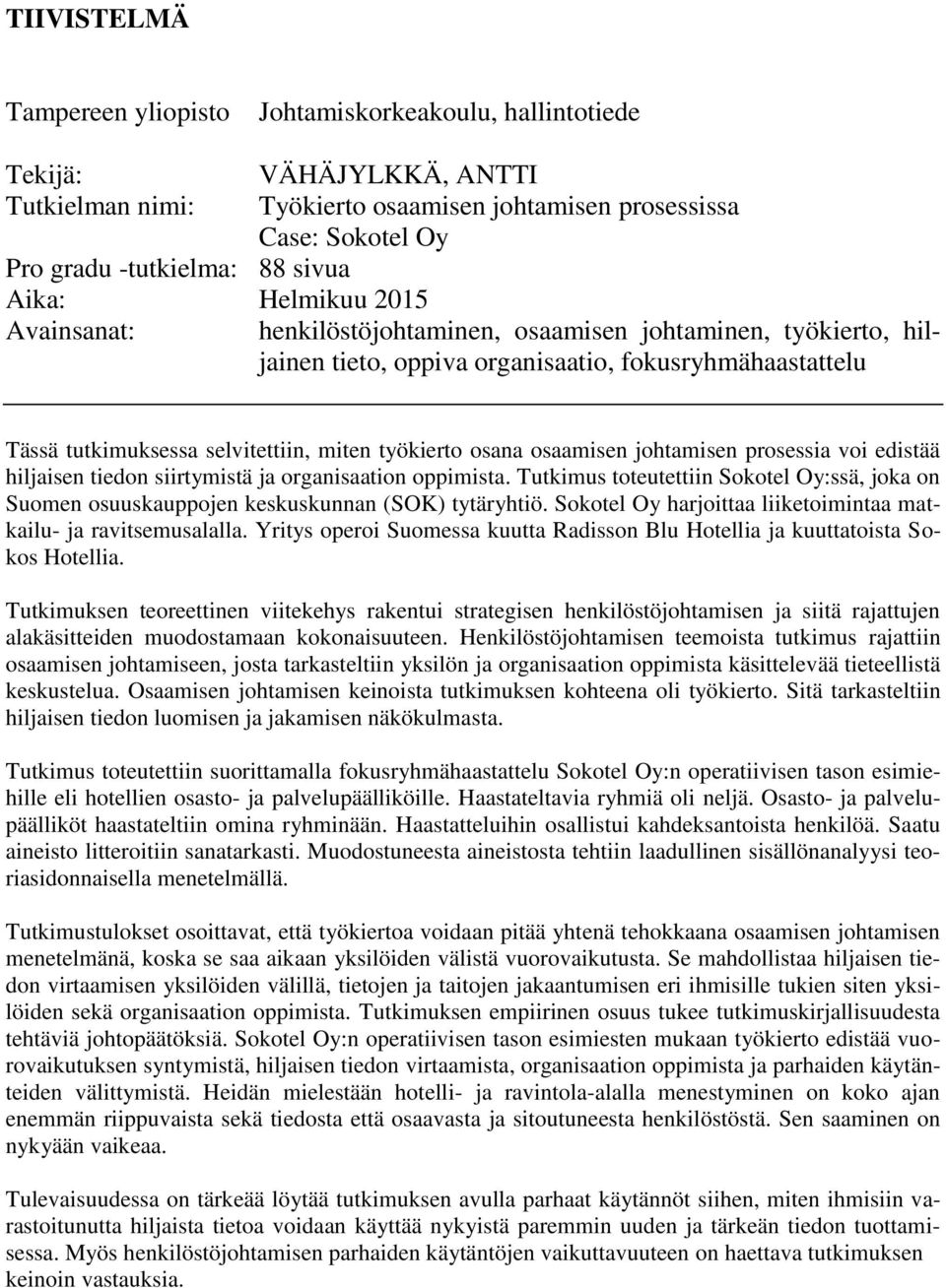 työkierto osana osaamisen johtamisen prosessia voi edistää hiljaisen tiedon siirtymistä ja organisaation oppimista.