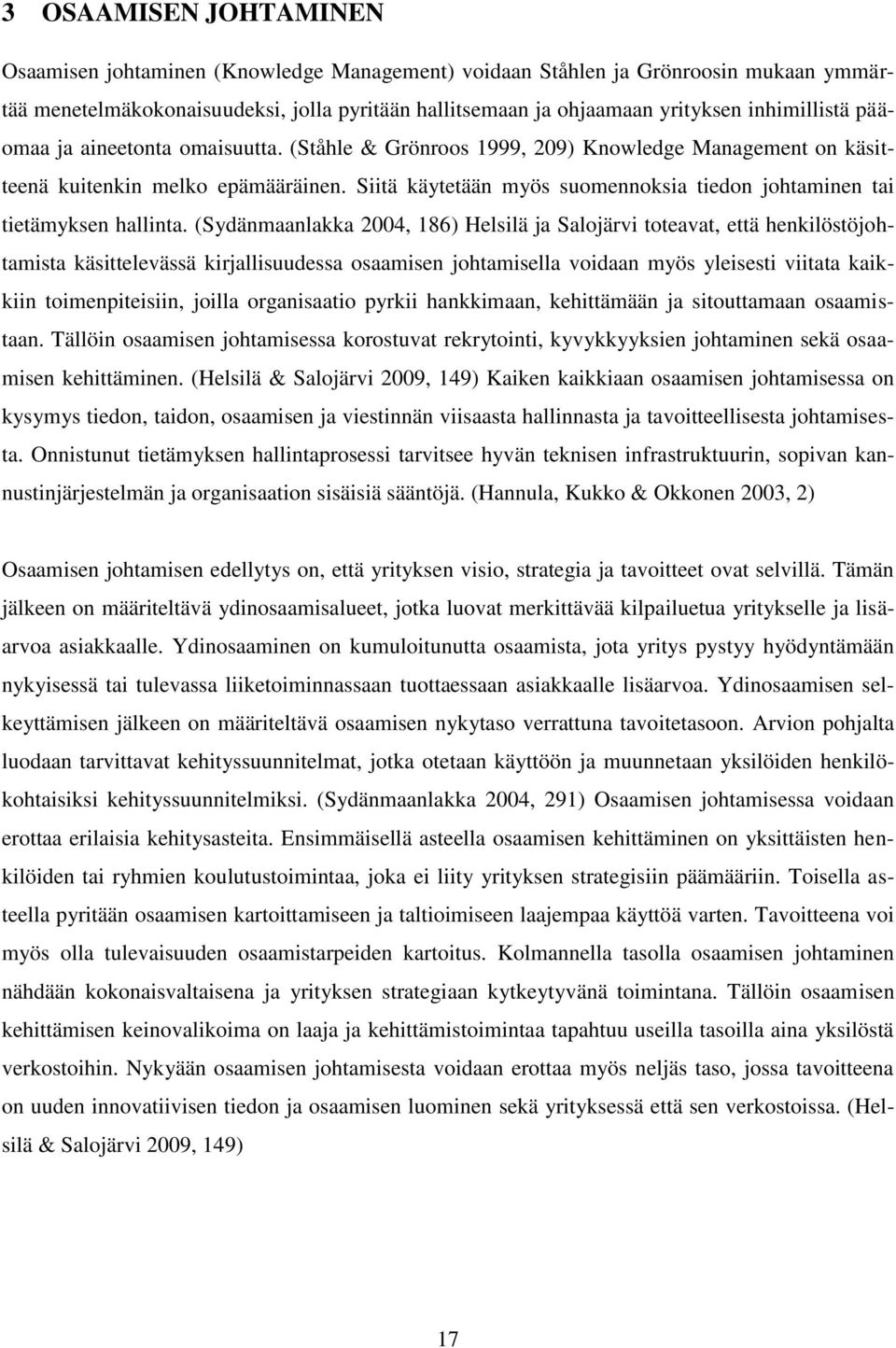 Siitä käytetään myös suomennoksia tiedon johtaminen tai tietämyksen hallinta.