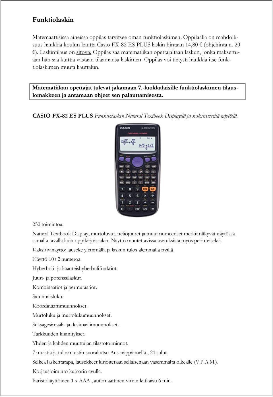 Matematiikan opettajat tulevat jakamaan 7.-luokkalaisille funktiolaskimen tilauslomakkeen ja antamaan ohjeet sen palauttamisesta.