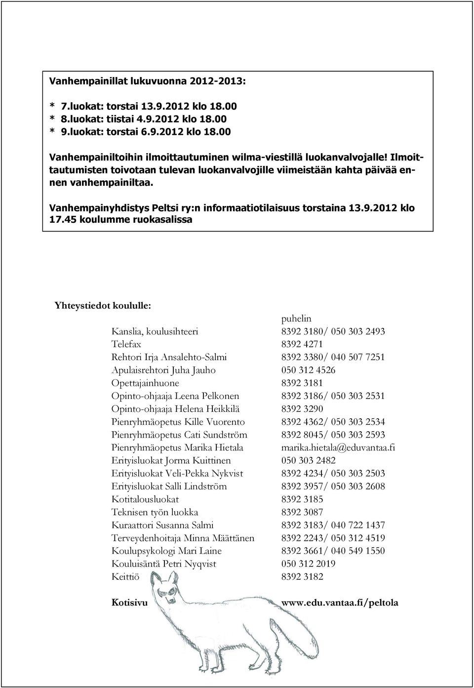 45 koulumme ruokasalissa Yhteystiedot koululle: puhelin Kanslia, koulusihteeri 8392 3180/ 050 303 2493 Telefax 8392 4271 Rehtori Irja Ansalehto-Salmi 8392 3380/ 040 507 7251 Apulaisrehtori Juha Jauho