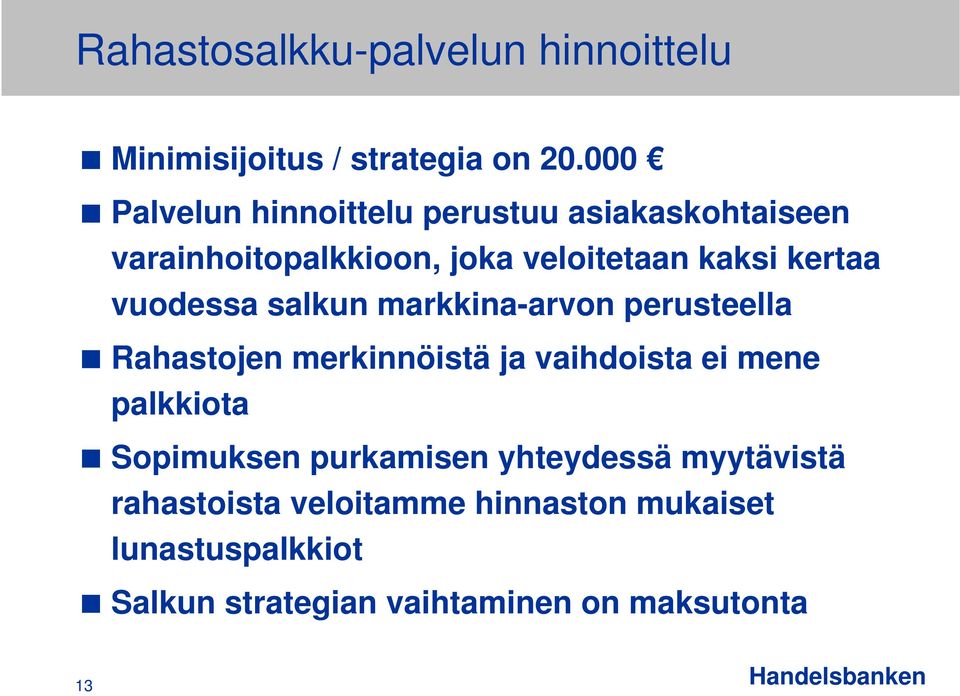 vuodessa salkun markkina-arvon perusteella Rahastojen merkinnöistä ja vaihdoista ei mene palkkiota