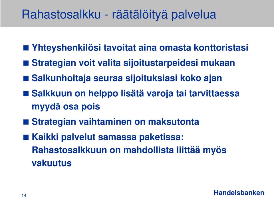 Salkkuun on helppo lisätä varoja tai tarvittaessa myydä osa pois Strategian vaihtaminen on