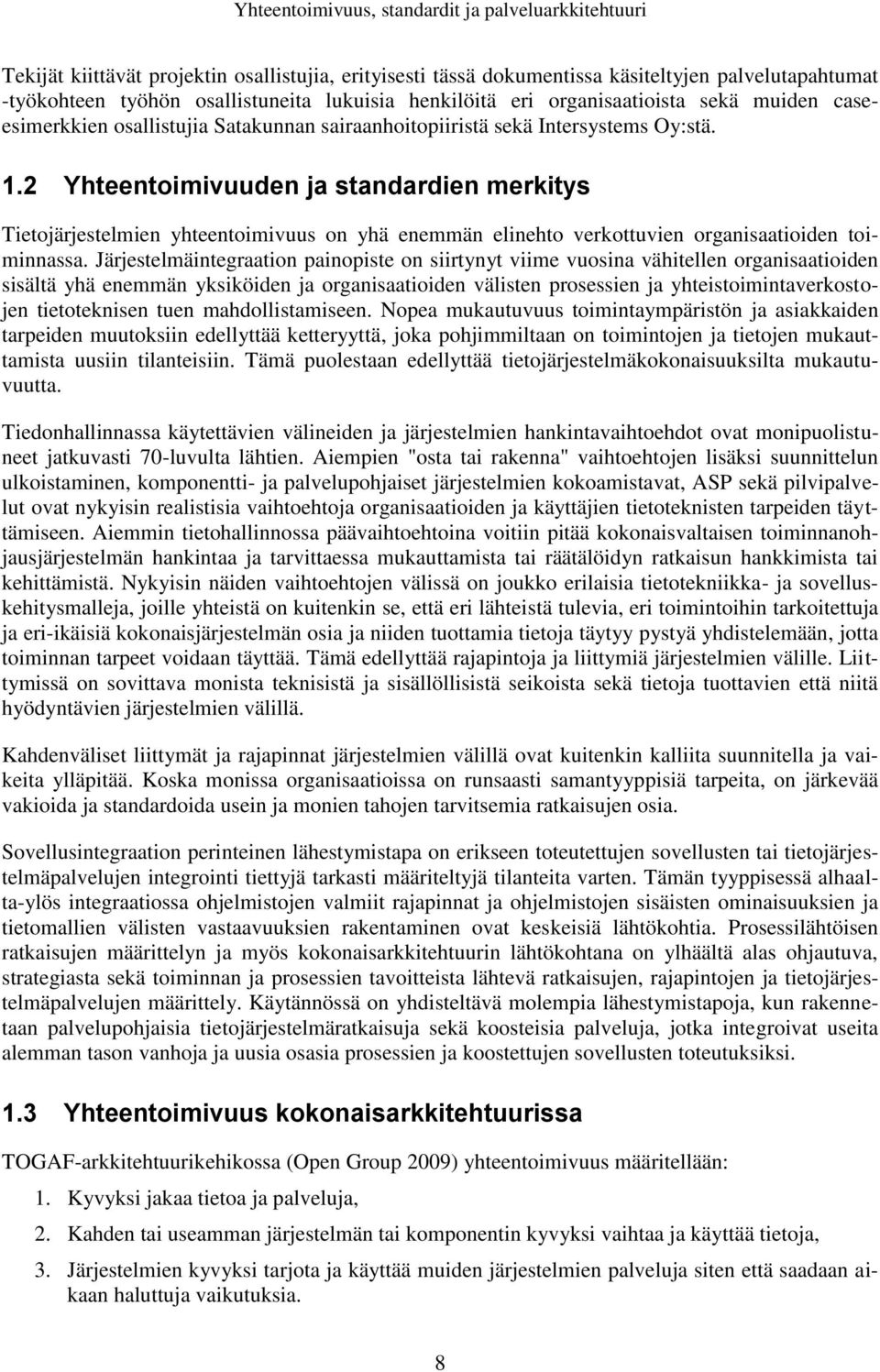 2 Yhteentoimivuuden ja standardien merkitys Tietojärjestelmien yhteentoimivuus on yhä enemmän elinehto verkottuvien organisaatioiden toiminnassa.