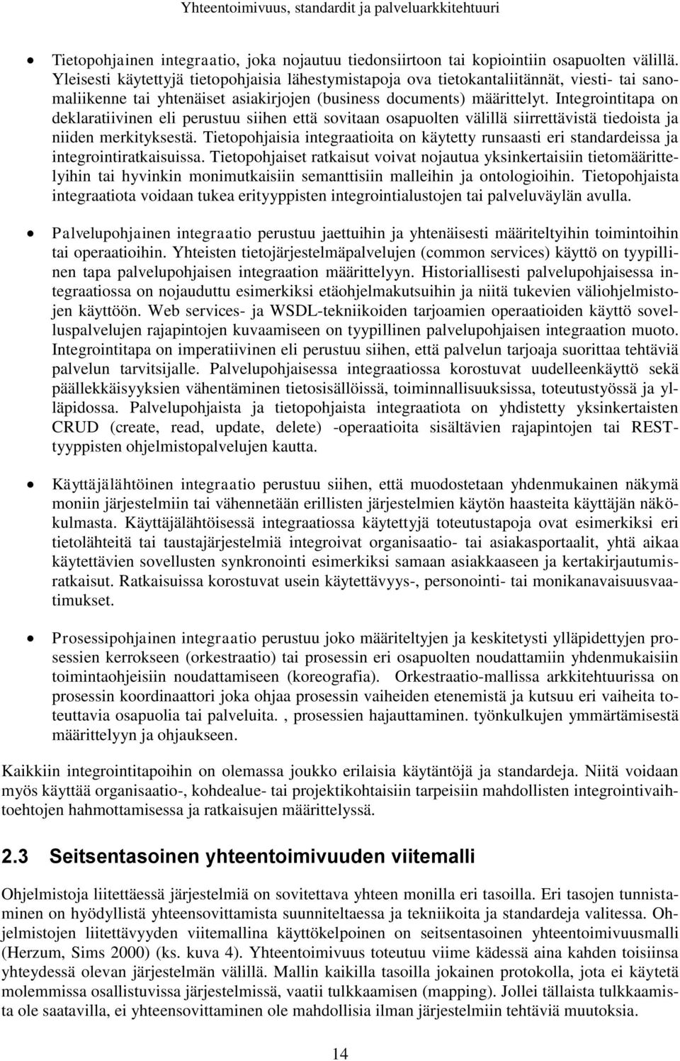 Integrointitapa on deklaratiivinen eli perustuu siihen että sovitaan osapuolten välillä siirrettävistä tiedoista ja niiden merkityksestä.