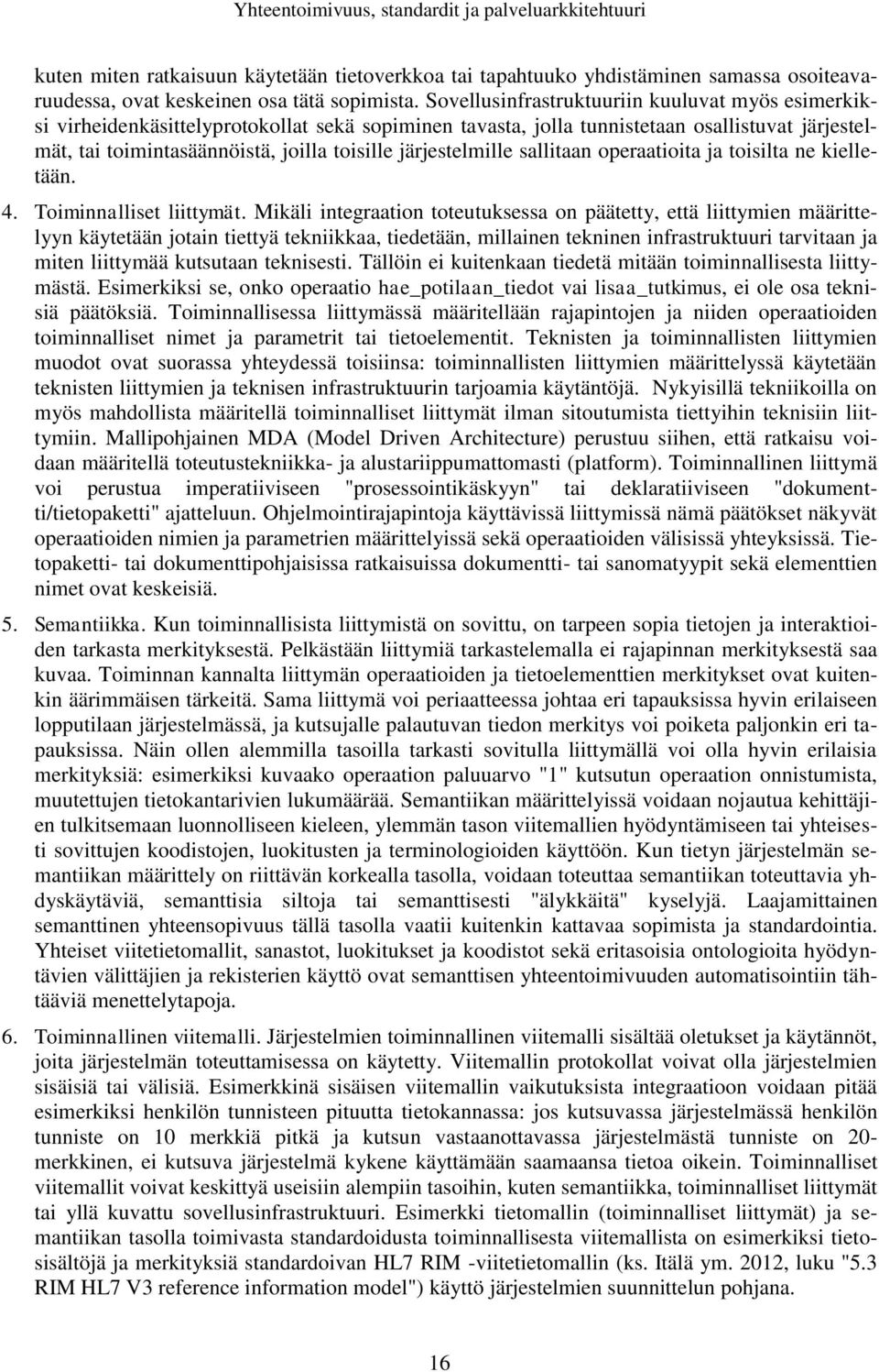 järjestelmille sallitaan operaatioita ja toisilta ne kielletään. 4. Toiminnalliset liittymät.