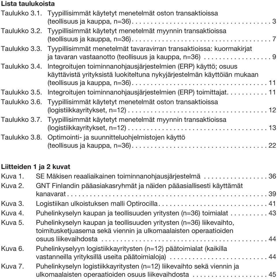 )..................................... 7 Taulukko 3.3. Tyypillisimmät menetelmät tavaravirran transaktioissa: kuormakirjat ja tavaran vastaanotto (teollisuus ja kauppa, n=36).................. 9 Taulukko 3.