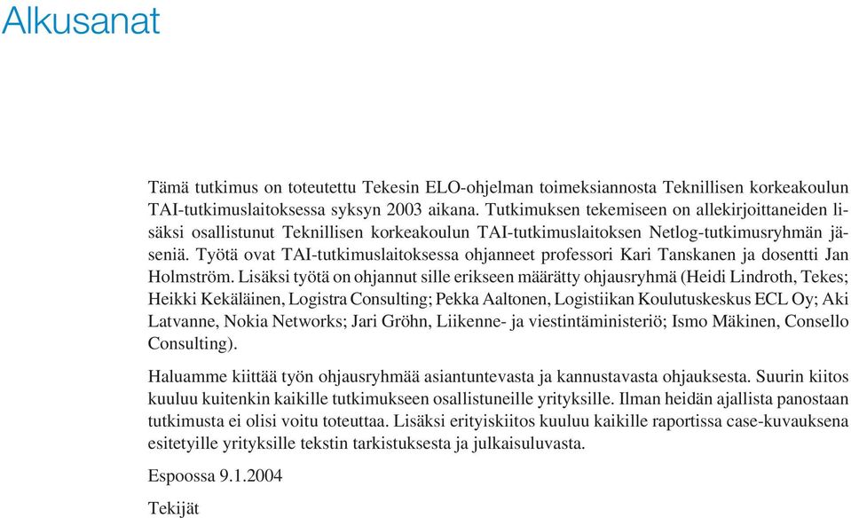 Työtä ovat TAI-tutkimuslaitoksessa ohjanneet professori Kari Tanskanen ja dosentti Jan Holmström.