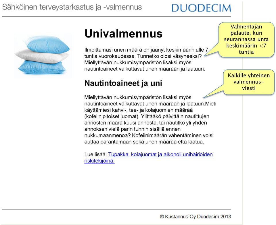 Nautintoaineet ja uni mieti käyttämiesi kahvi-, tee- ja kolajuomien määrää (kofeiinipitoiset juomat).