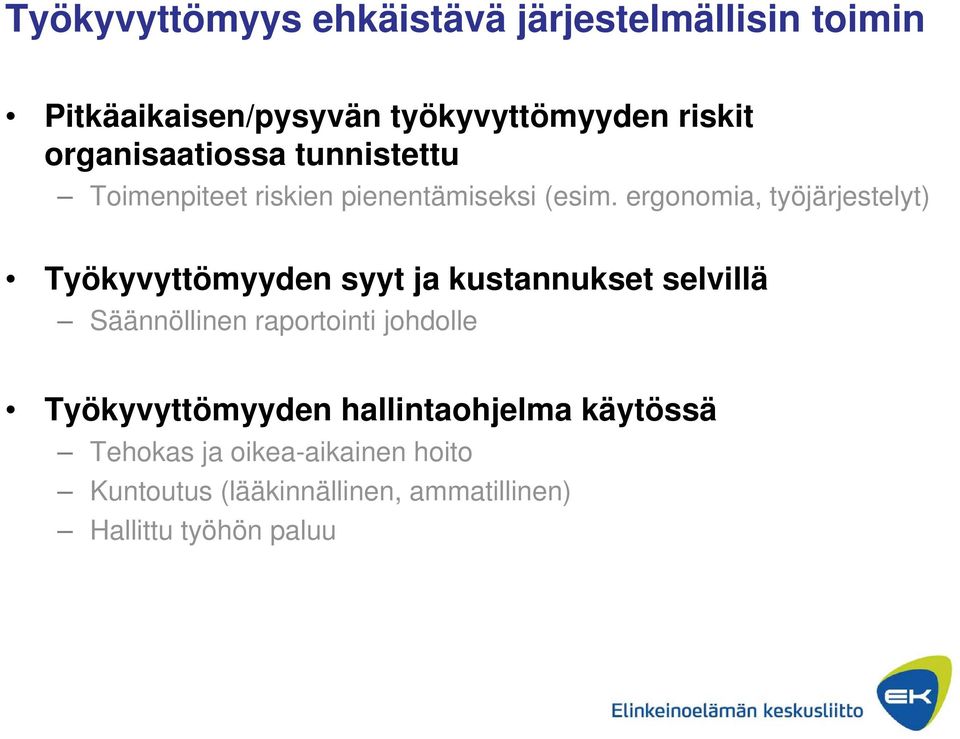 ergonomia, työjärjestelyt) Työkyvyttömyyden syyt ja kustannukset selvillä Säännöllinen raportointi