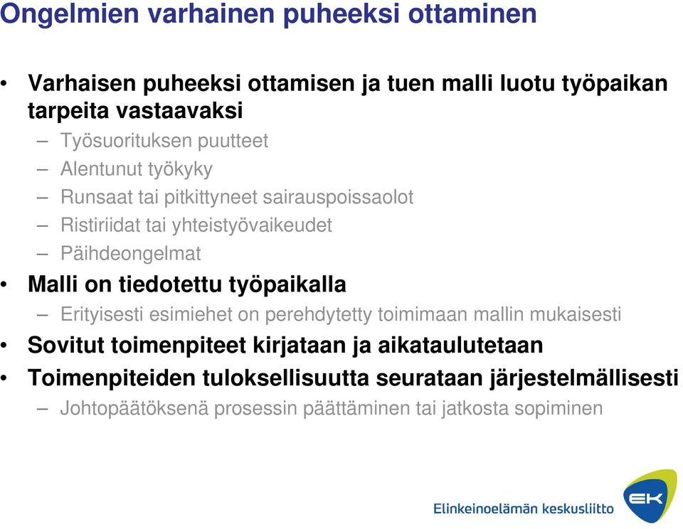 Päihdeongelmat Malli on tiedotettu työpaikalla Erityisesti esimiehet on perehdytetty toimimaan mallin mukaisesti Sovitut