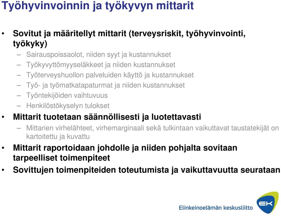 vaihtuvuus Henkilöstökyselyn tulokset Mittarit tuotetaan säännöllisesti ja luotettavasti Mittarien virhelähteet, virhemarginaali sekä tulkintaan vaikuttavat