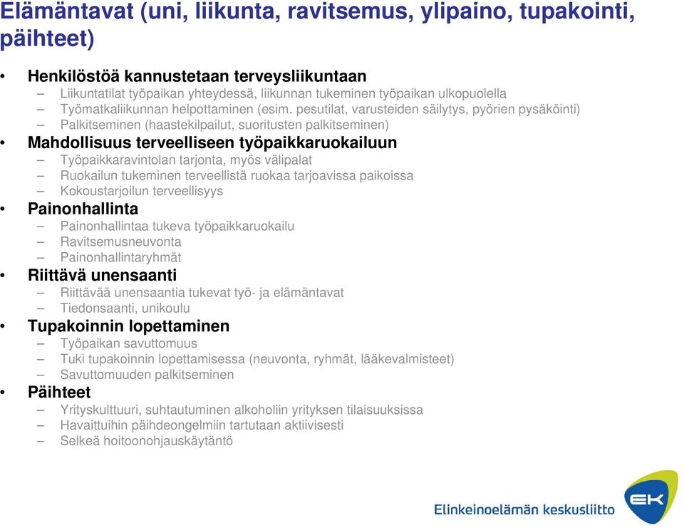 pesutilat, varusteiden säilytys, pyörien pysäköinti) Palkitseminen (haastekilpailut, suoritusten palkitseminen) Mahdollisuus terveelliseen työpaikkaruokailuun Työpaikkaravintolan tarjonta, myös