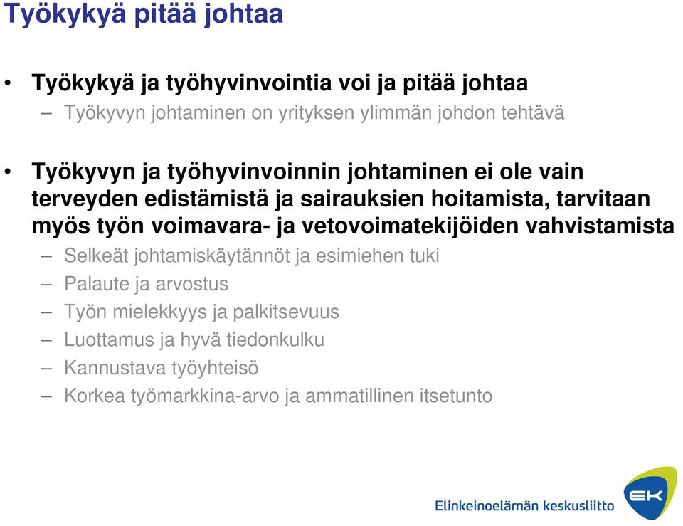 työn voimavara- ja vetovoimatekijöiden vahvistamista Selkeät johtamiskäytännöt ja esimiehen tuki Palaute ja arvostus Työn