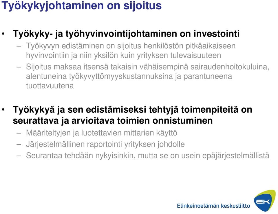 työkyvyttömyyskustannuksina ja parantuneena tuottavuutena Työkykyä ja sen edistämiseksi tehtyjä toimenpiteitä on seurattava ja arvioitava toimien