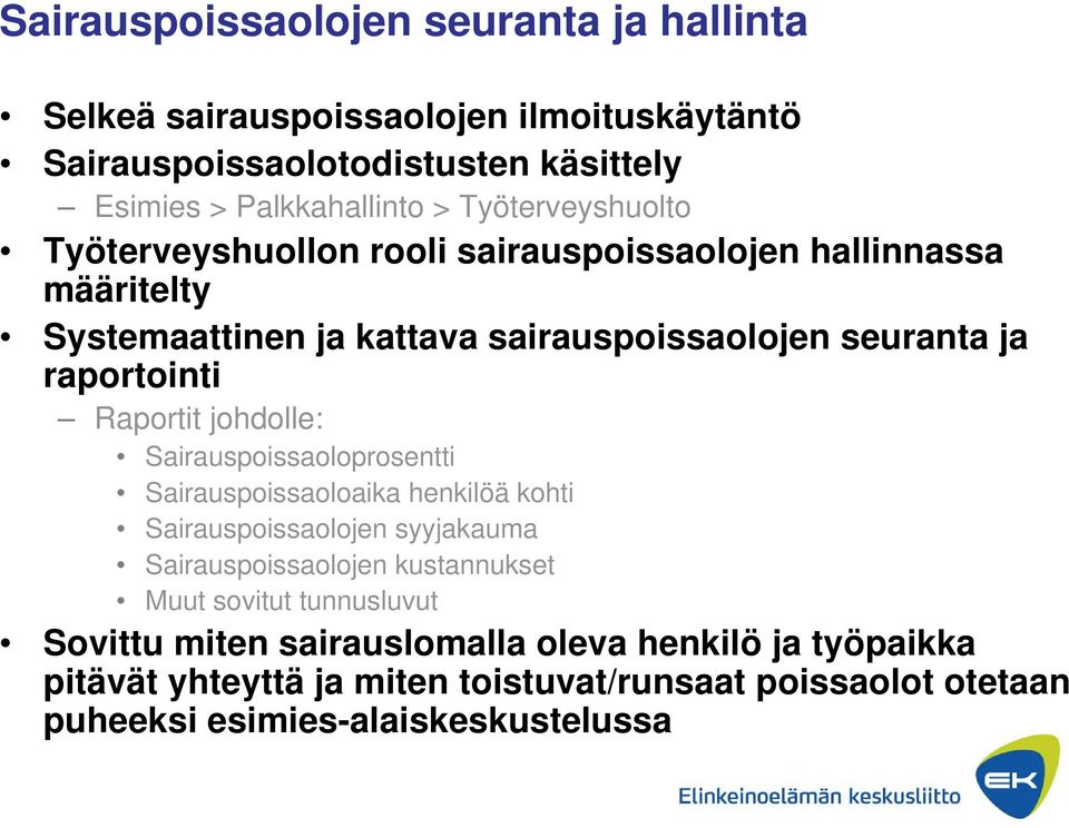 Raportit johdolle: Sairauspoissaoloprosentti Sairauspoissaoloaika henkilöä kohti Sairauspoissaolojen syyjakauma Sairauspoissaolojen kustannukset Muut