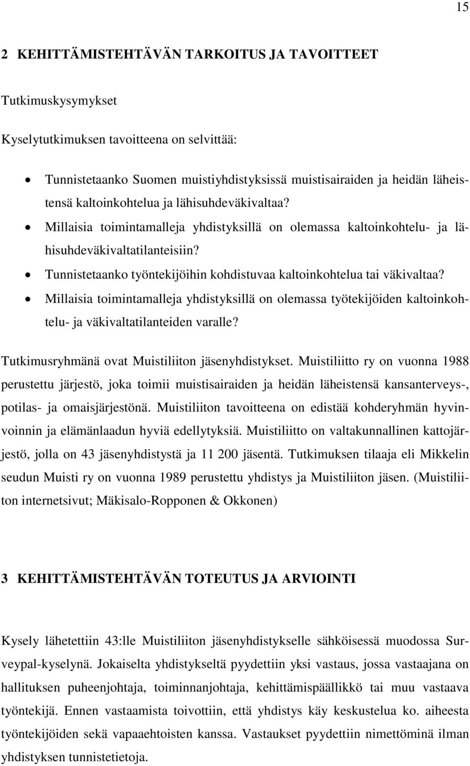 Tunnistetaanko työntekijöihin kohdistuvaa kaltoinkohtelua tai väkivaltaa? Millaisia toimintamalleja yhdistyksillä on olemassa työtekijöiden kaltoinkohtelu- ja väkivaltatilanteiden varalle?