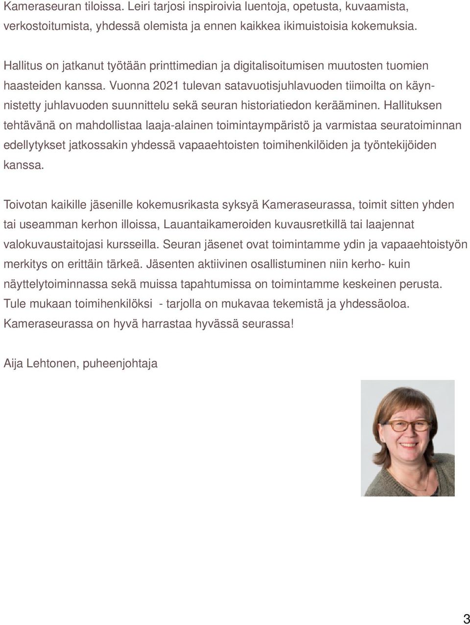 Vuonna 2021 tulevan satavuotisjuhlavuoden tiimoilta on käyn nistetty juhlavuoden suunnittelu sekä seuran historiatiedon kerääminen.