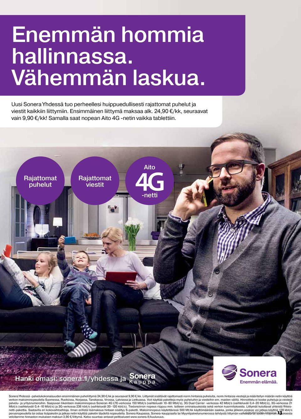 fi/yhdessa ja Sonera Yhdessä -palvelukokonaisuuden ensimmäinen puheliittymä 24,90 /kk ja seuraavat 9,90 /kk. Liittymät sisältävät rajattomasti norm.hintaisia puheluita, norm.