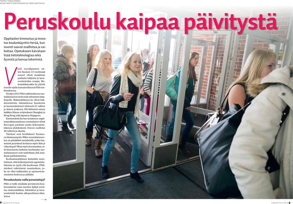 Matematiikassakin he ylsivät toiselle sijalle kansainvälisessä PISA-tutkimuksessa. Vuoden 2012 PISA-tutkimuksessa suomalaisnuoret eivät enää selvinneet mitalisijoille.