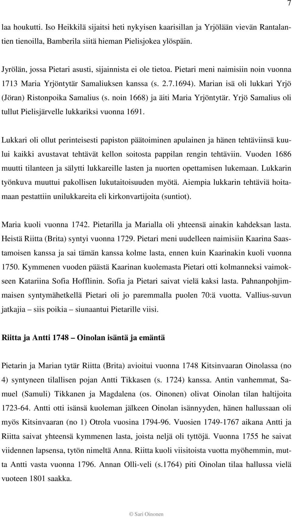 Marian isä oli lukkari Yrjö (Jöran) Ristonpoika Samalius (s. noin 1668) ja äiti Maria Yrjöntytär. Yrjö Samalius oli tullut Pielisjärvelle lukkariksi vuonna 1691.