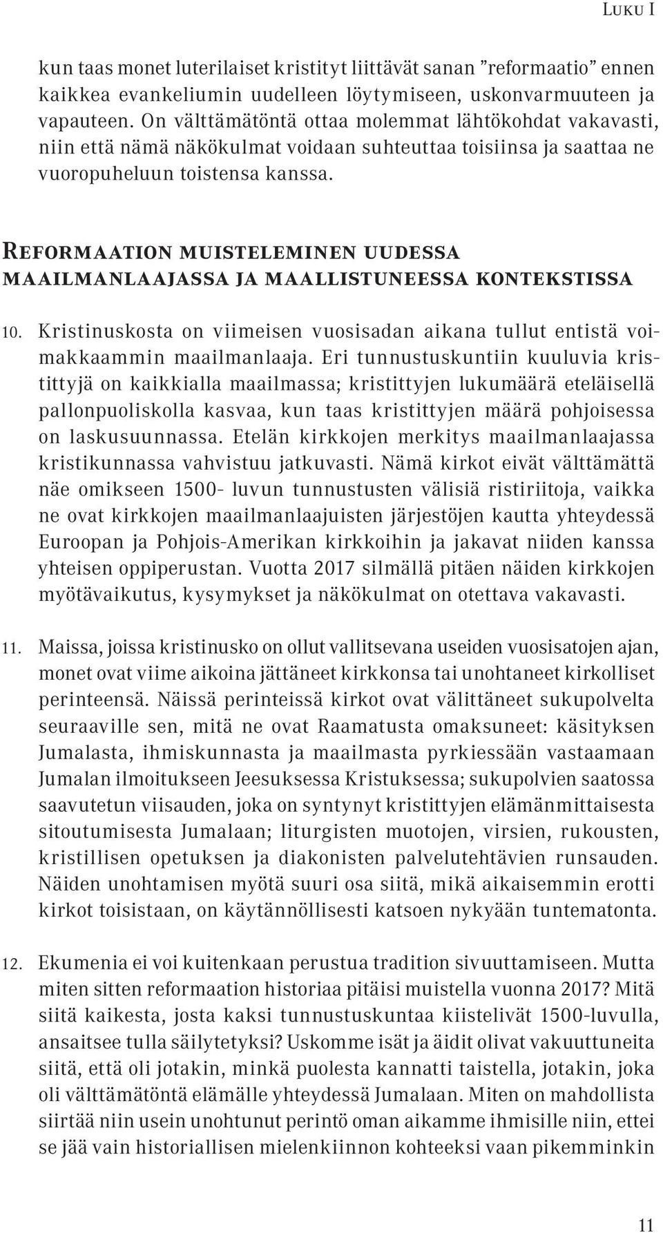 Reformaation muisteleminen uudessa maailmanlaajassa ja maallistuneessa kontekstissa 10. Kristinuskosta on viimeisen vuosisadan aikana tullut entistä voimakkaammin maailmanlaaja.