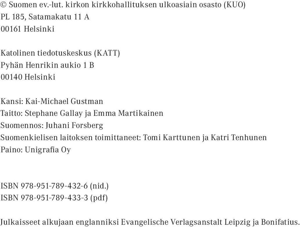 Henrikin aukio 1 B 00140 Helsinki Kansi: Kai-Michael Gustman Taitto: Stephane Gallay ja Emma Martikainen Suomennos: Juhani