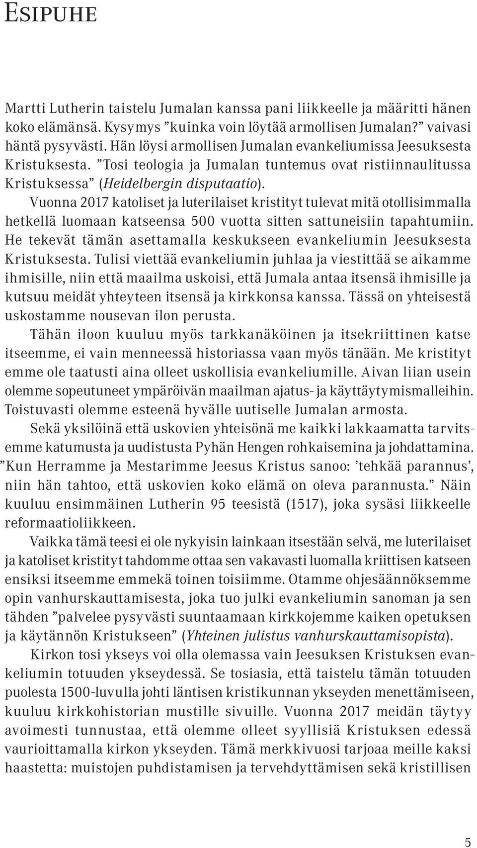 Vuonna 2017 katoliset ja luterilaiset kristityt tulevat mitä otollisimmalla hetkellä luomaan katseensa 500 vuotta sitten sattuneisiin tapahtumiin.