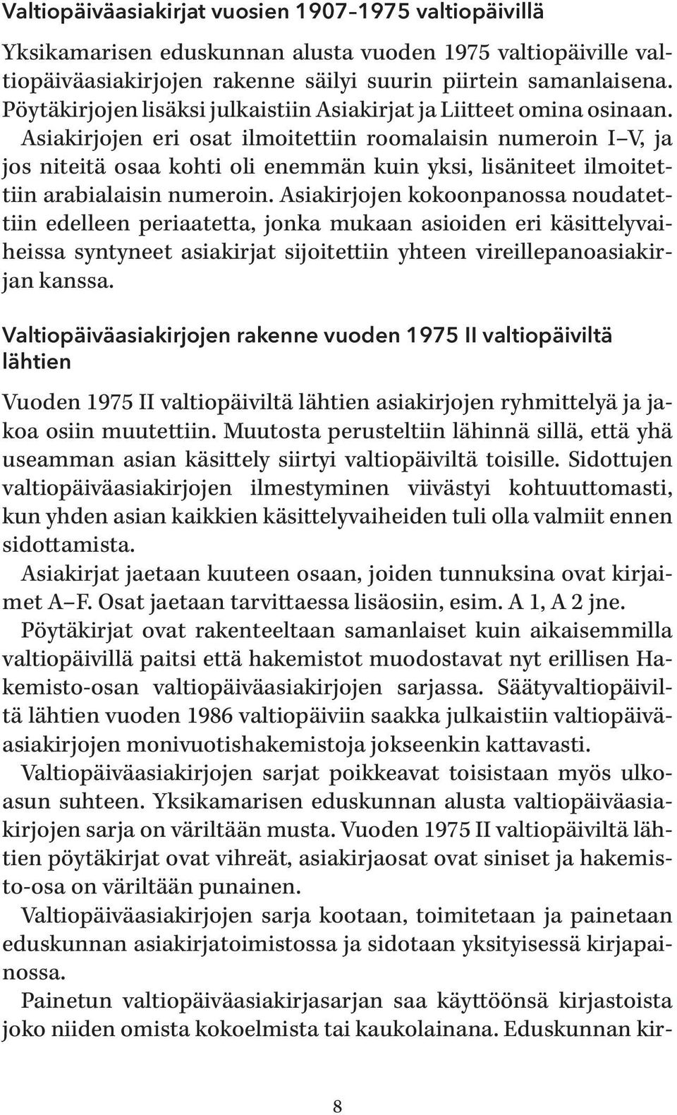 Asiakirjojen eri osat ilmoitettiin roomalaisin numeroin I V, ja jos niteitä osaa kohti oli enemmän kuin yksi, lisäniteet ilmoitettiin arabialaisin numeroin.