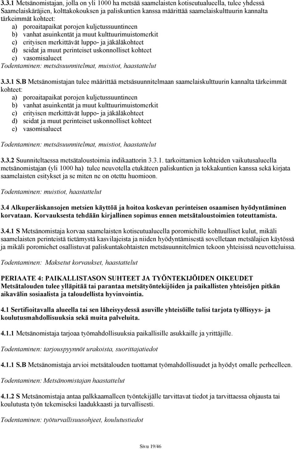 uskonnolliset kohteet e) vasomisalueet Todentaminen: metsäsuunnitelmat, muistiot, haastattelut 3.3.1 S.