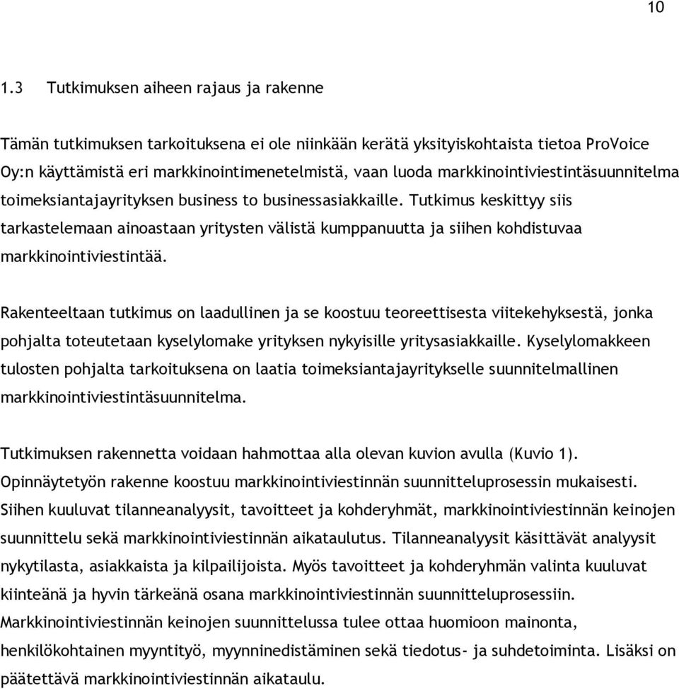 Tutkimus keskittyy siis tarkastelemaan ainoastaan yritysten välistä kumppanuutta ja siihen kohdistuvaa markkinointiviestintää.