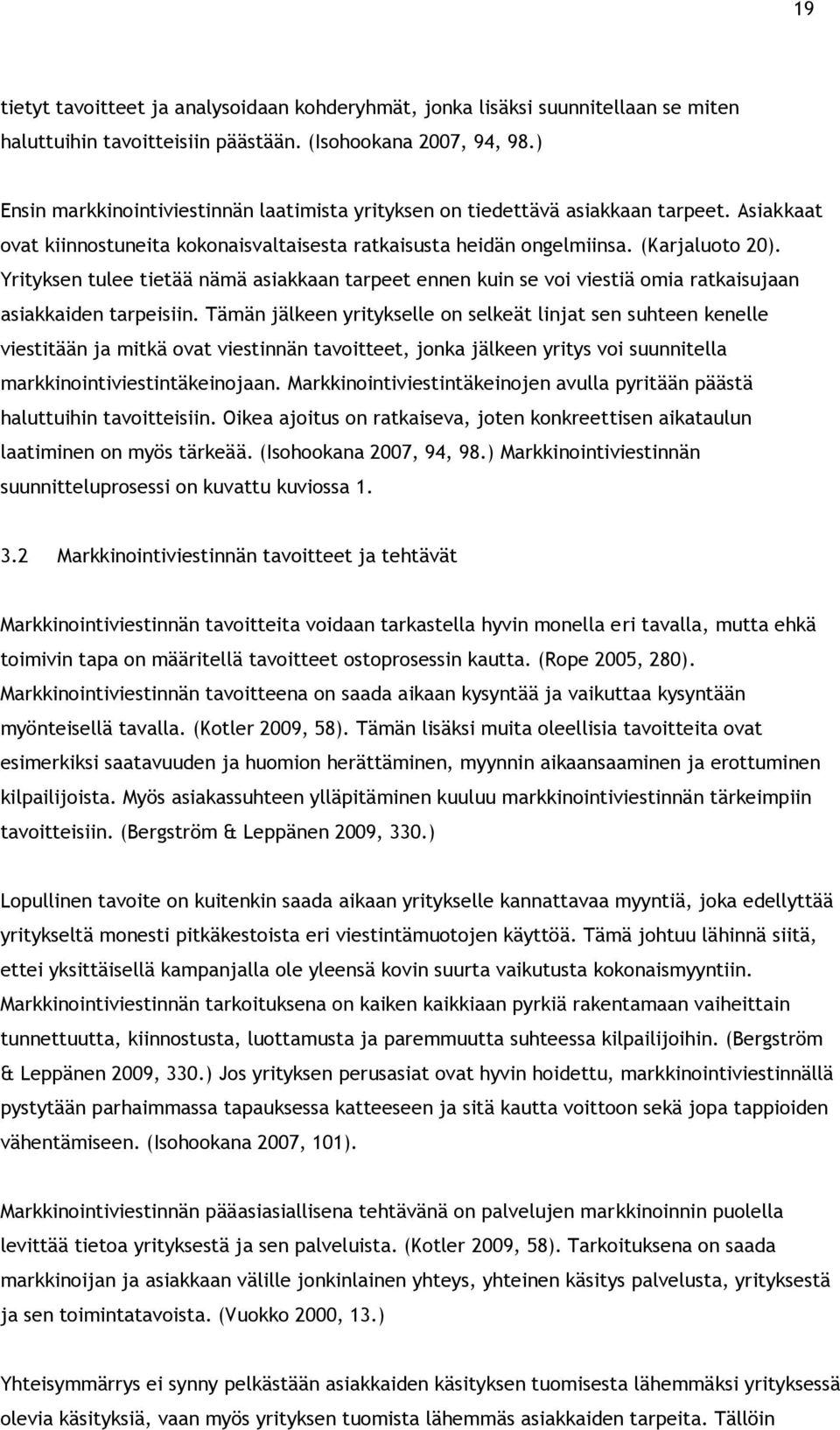 Yrityksen tulee tietää nämä asiakkaan tarpeet ennen kuin se voi viestiä omia ratkaisujaan asiakkaiden tarpeisiin.