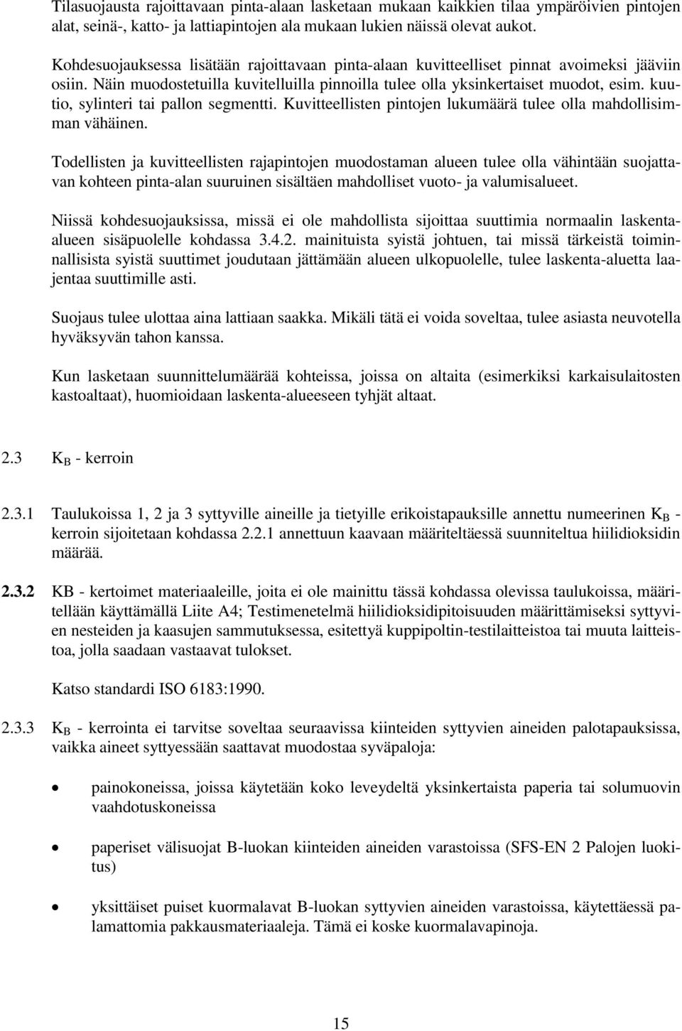 kuutio, sylinteri tai pallon segmentti. Kuvitteellisten pintojen lukumäärä tulee olla mahdollisimman vähäinen.