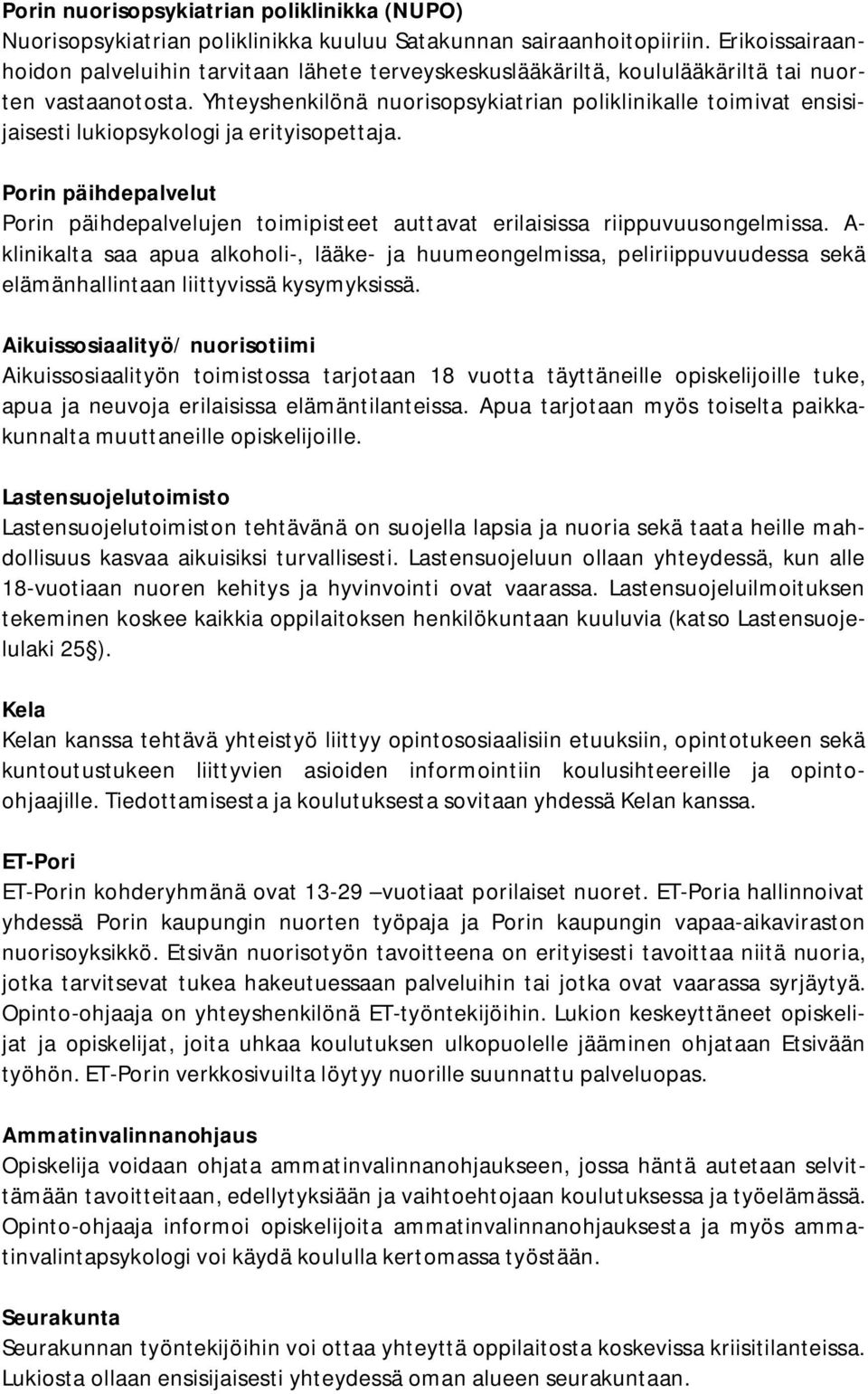 Yhteyshenkilönä nuorisopsykiatrian poliklinikalle toimivat ensisijaisesti lukiopsykologi ja erityisopettaja.