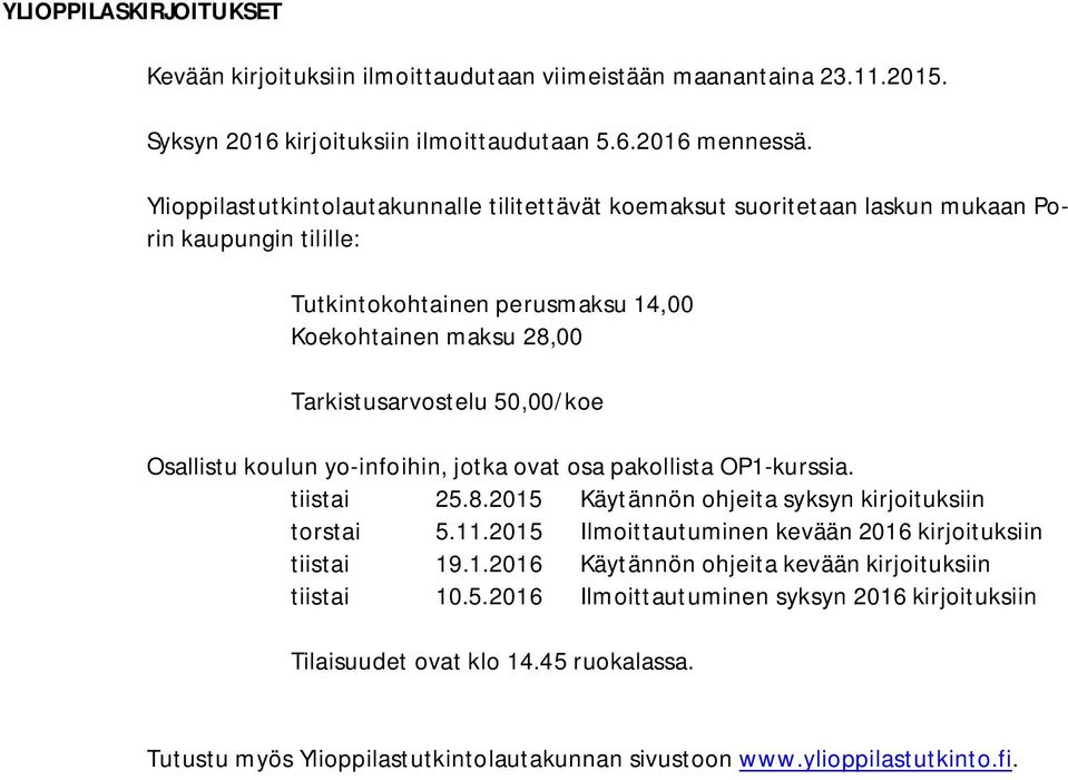 50,00/koe Osallistu koulun yo-infoihin, jotka ovat osa pakollista OP1-kurssia. tiistai 25.8.2015 Käytännön ohjeita syksyn kirjoituksiin torstai 5.11.