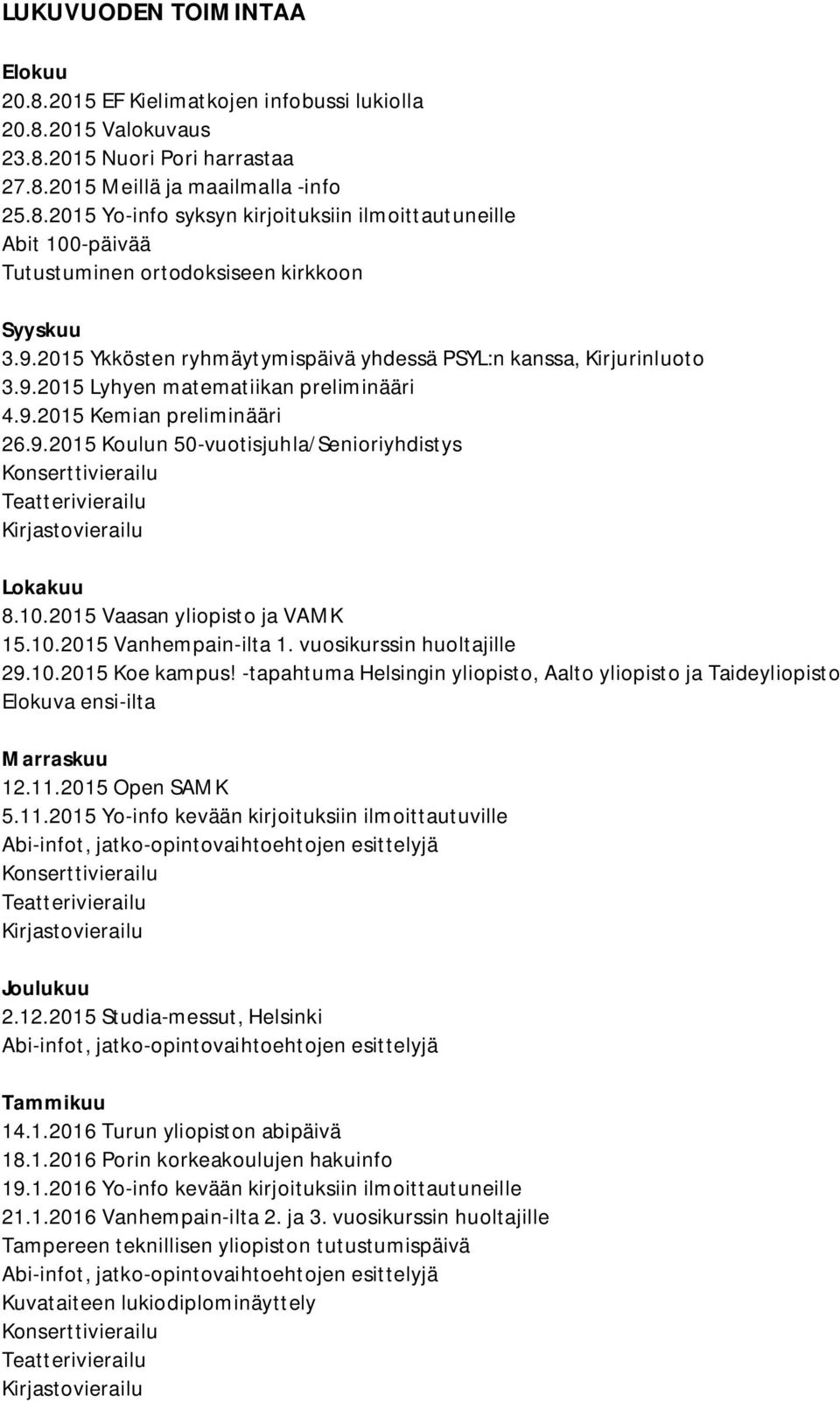 10.2015 Vaasan yliopisto ja VAMK 15.10.2015 Vanhempain-ilta 1. vuosikurssin huoltajille 29.10.2015 Koe kampus!