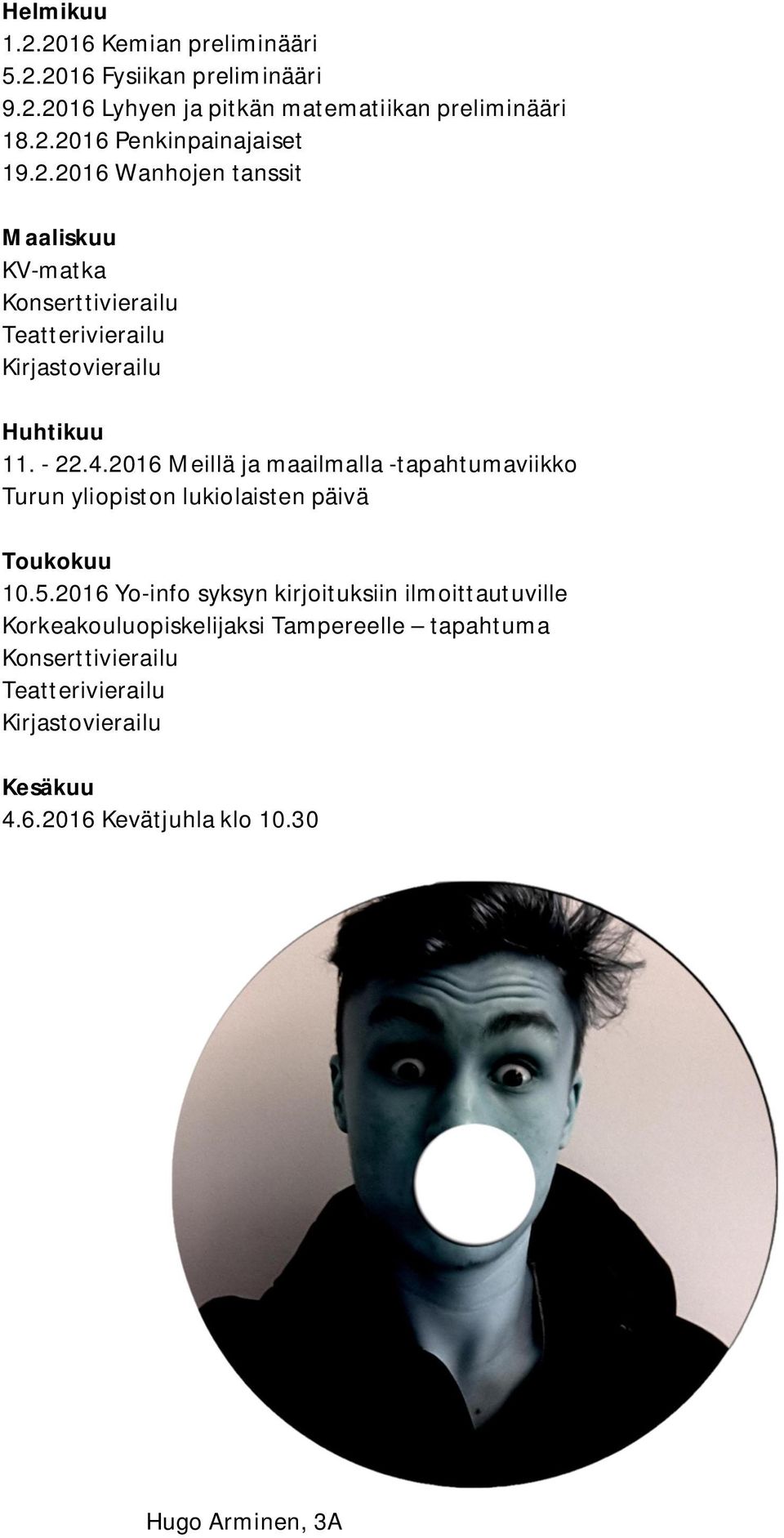 2016 Meillä ja maailmalla -tapahtumaviikko Turun yliopiston lukiolaisten päivä Toukokuu 10.5.