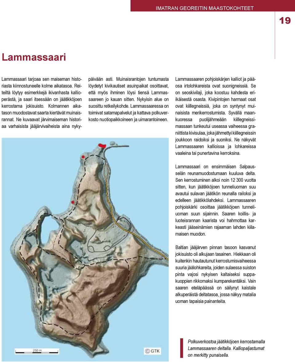 Ne kuvaavat järvimaiseman historiaa varhaisista jääjärvivaiheista aina nykypäivään asti.