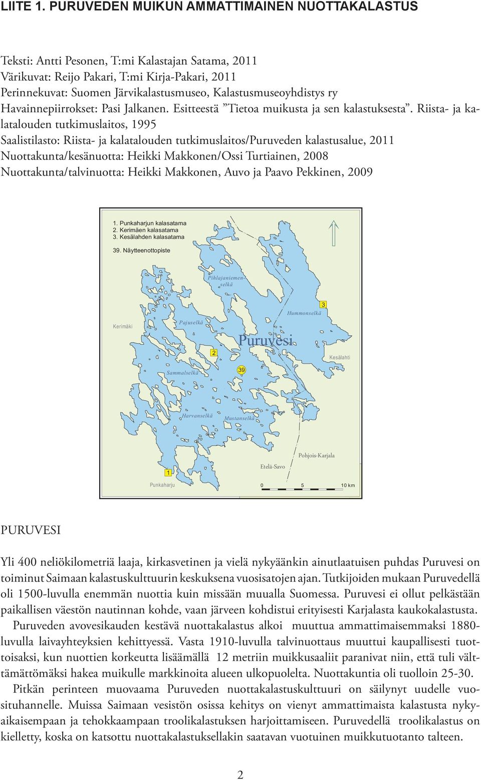 Kalastusmuseoyhdistys ry Havainnepiirrokset: Pasi Jalkanen. Esitteestä Tietoa muikusta ja sen kalastuksesta.