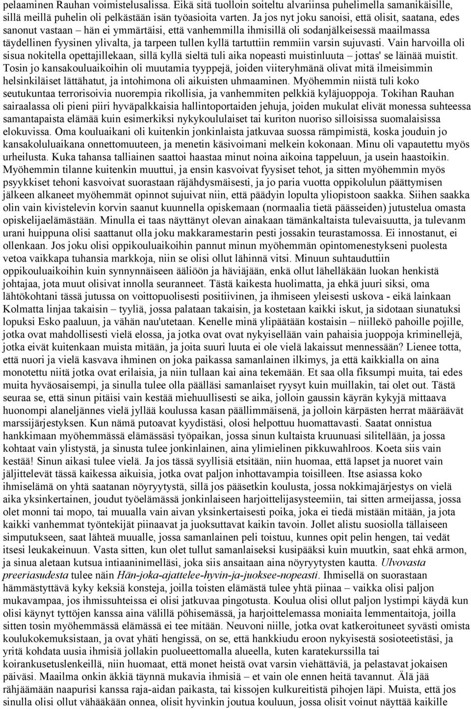 kyllä tartuttiin remmiin varsin sujuvasti. Vain harvoilla oli sisua nokitella opettajillekaan, sillä kyllä sieltä tuli aika nopeasti muistinluuta jottas' se läinää muistit.