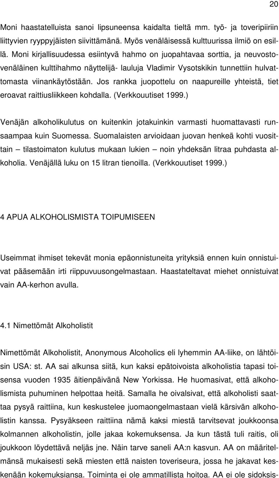 Jos rankka juopottelu on naapureille yhteistä, tiet eroavat raittiusliikkeen kohdalla. (Verkkouutiset 1999.